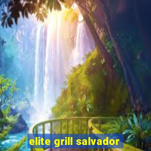 elite grill salvador