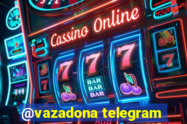 @vazadona telegram