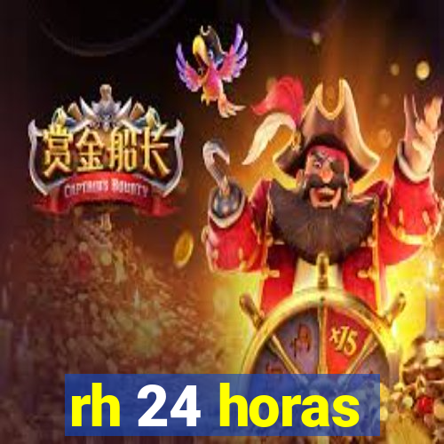 rh 24 horas