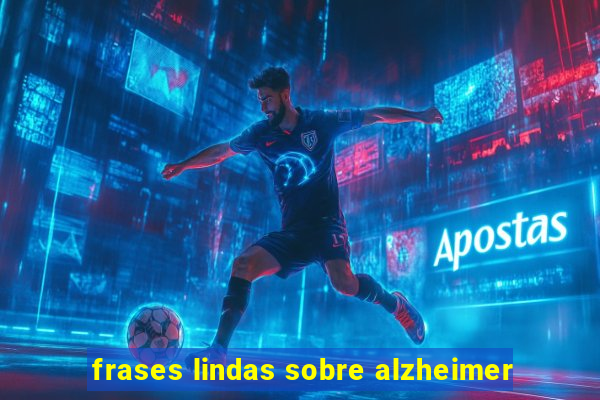 frases lindas sobre alzheimer