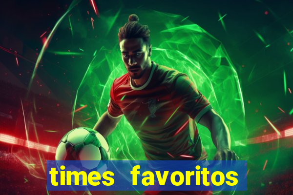 times favoritos para ganhar hoje