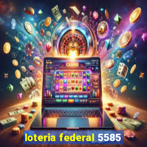 loteria federal 5585