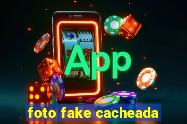 foto fake cacheada