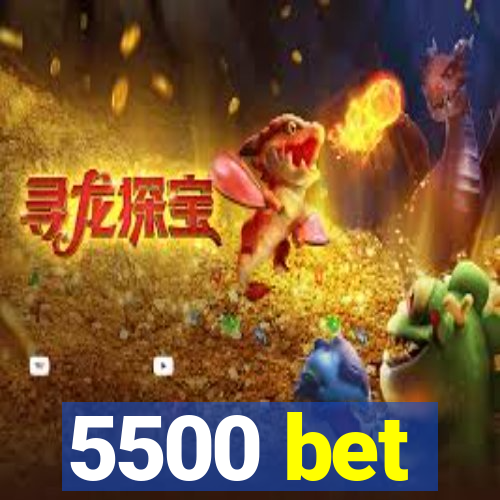 5500 bet