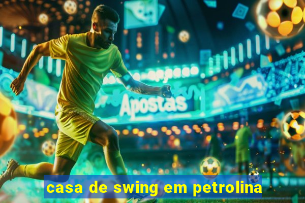 casa de swing em petrolina