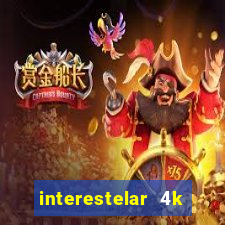 interestelar 4k dublado download