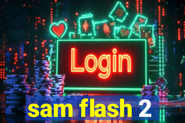 sam flash 2