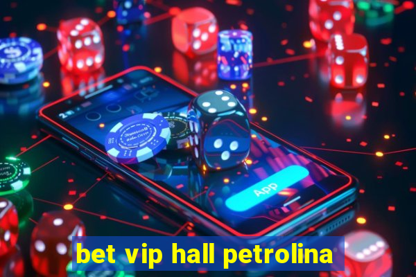 bet vip hall petrolina