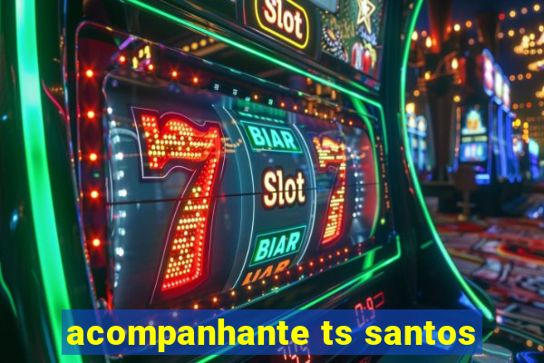 acompanhante ts santos