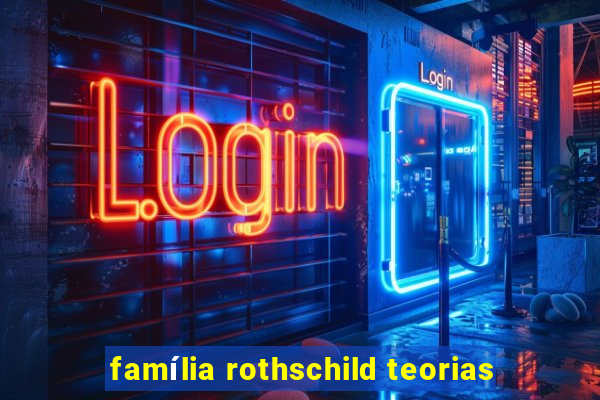 família rothschild teorias