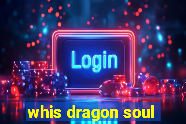 whis dragon soul