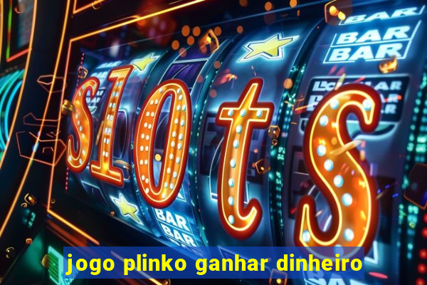 jogo plinko ganhar dinheiro