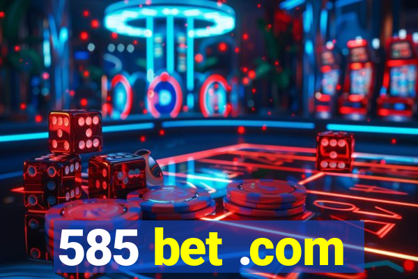 585 bet .com