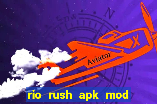 rio rush apk mod dinheiro infinito