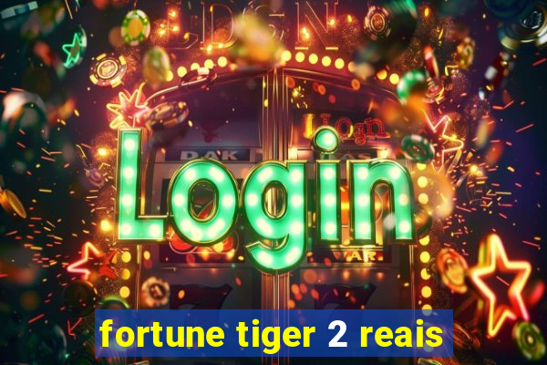 fortune tiger 2 reais