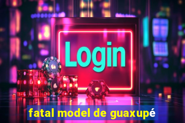 fatal model de guaxupé