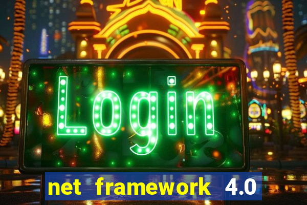 net framework 4.0 v 30319 windows 7 64 bit