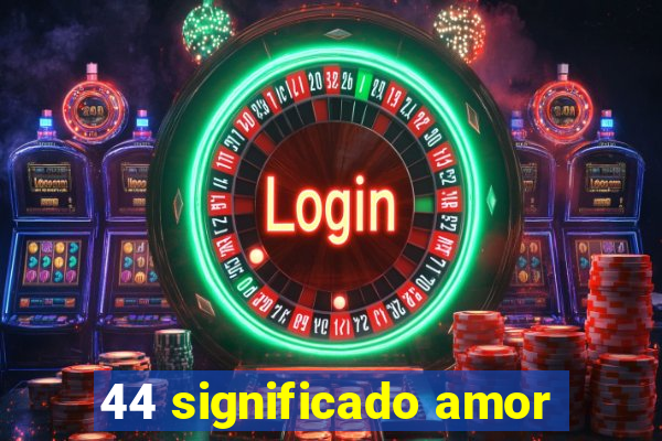 44 significado amor