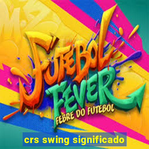 crs swing significado