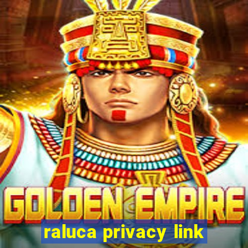 raluca privacy link