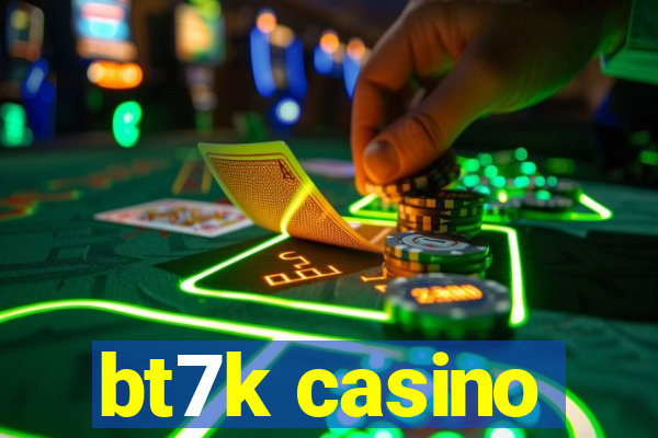 bt7k casino