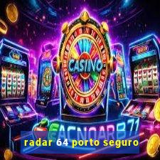 radar 64 porto seguro