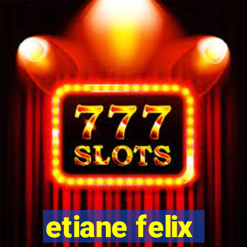 etiane felix