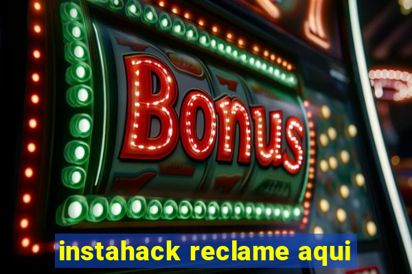 instahack reclame aqui