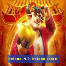 betano. 9.9. betano score