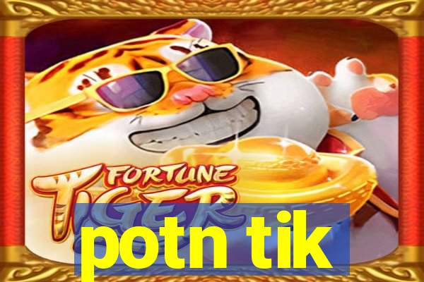 potn tik