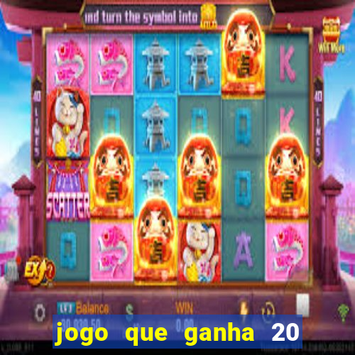 jogo que ganha 20 reais no cadastro