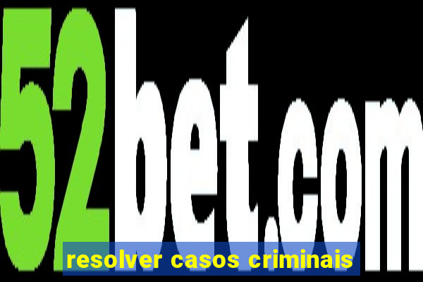 resolver casos criminais