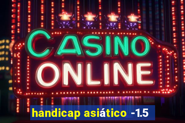 handicap asiático -1.5