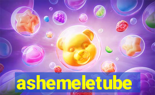 ashemeletube