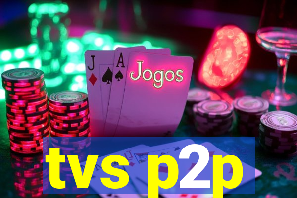 tvs p2p