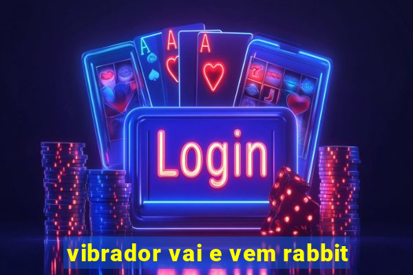 vibrador vai e vem rabbit