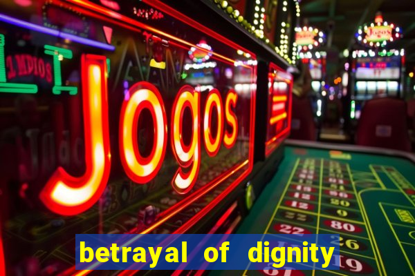 betrayal of dignity pt br