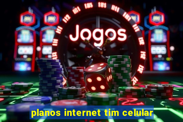 planos internet tim celular