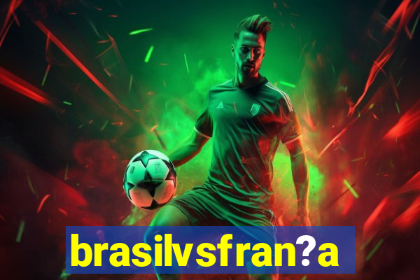 brasilvsfran?a