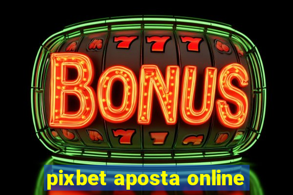 pixbet aposta online