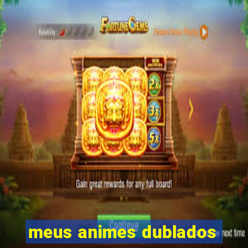 meus animes dublados