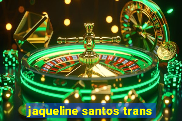 jaqueline santos trans