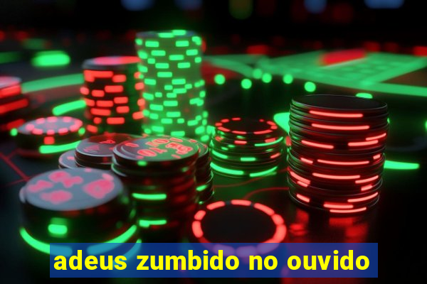 adeus zumbido no ouvido