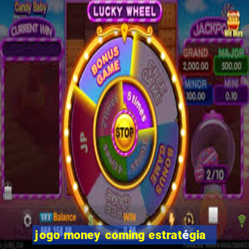 jogo money coming estratégia