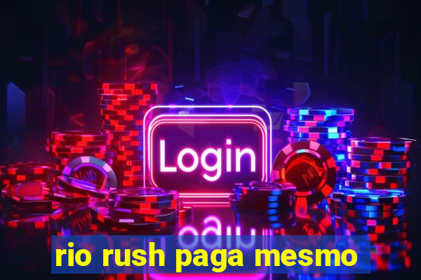 rio rush paga mesmo