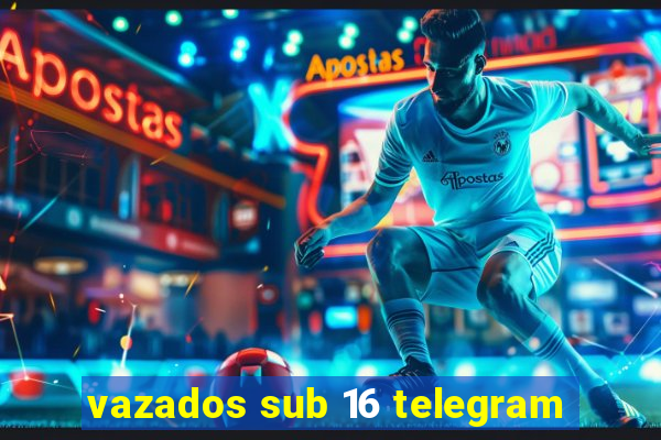 vazados sub 16 telegram