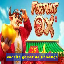 cadeira gamer do flamengo