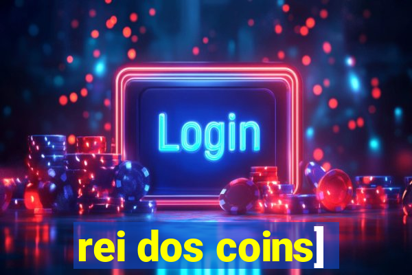 rei dos coins]