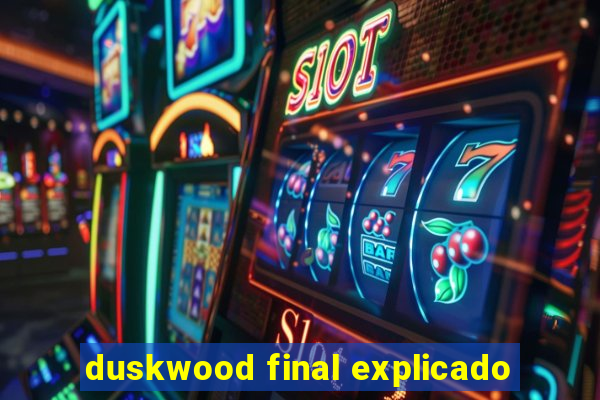 duskwood final explicado