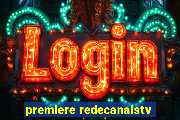 premiere redecanaistv